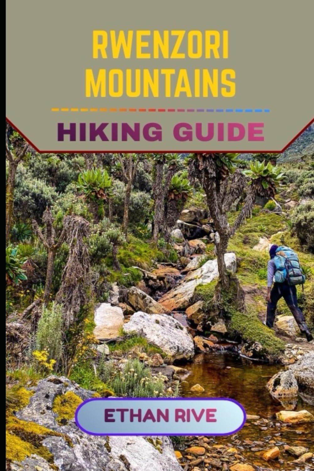 RWENZORI MOUNTAINS HIKING GUIDE: 44 (Journeys Through Nature, Culture, and Timeless Landscapes)