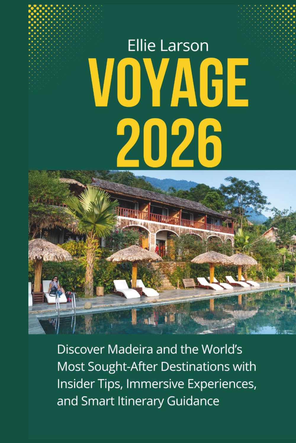 Voyage 2026; The Hottest Global Escapes for American Travelers: Discover Madeira and the World’s Most Sought-After Destinations with Insider Tips, Immersive Experiences, and Smart Itinerary Guidance