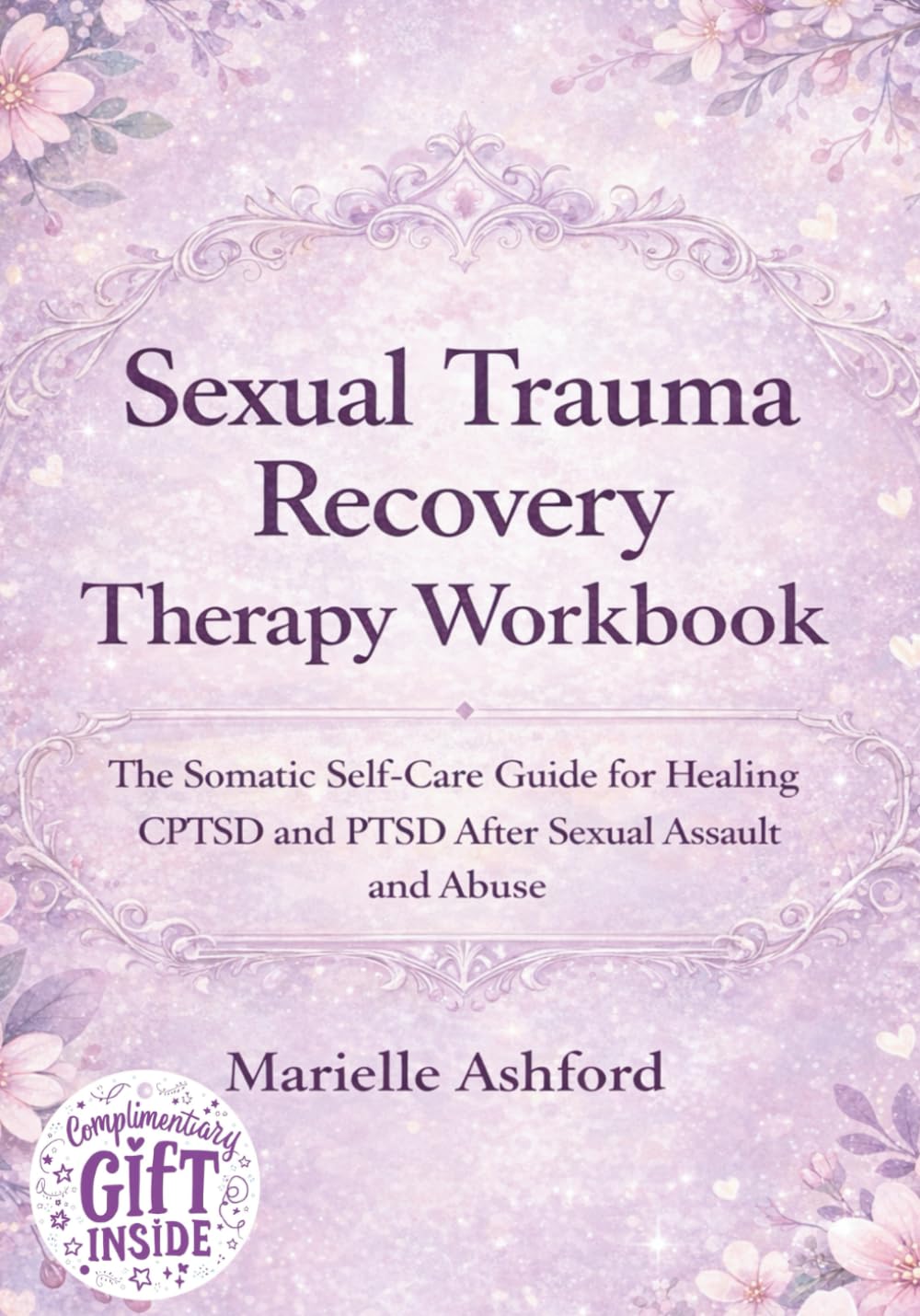 Sexual Trauma Recovery Therapy Workbook: The Somatic Self-Care Guide for Healing CPTSD and PTSD After Sexual Assault and Abuse (Cognitive Behavioral Therapy)