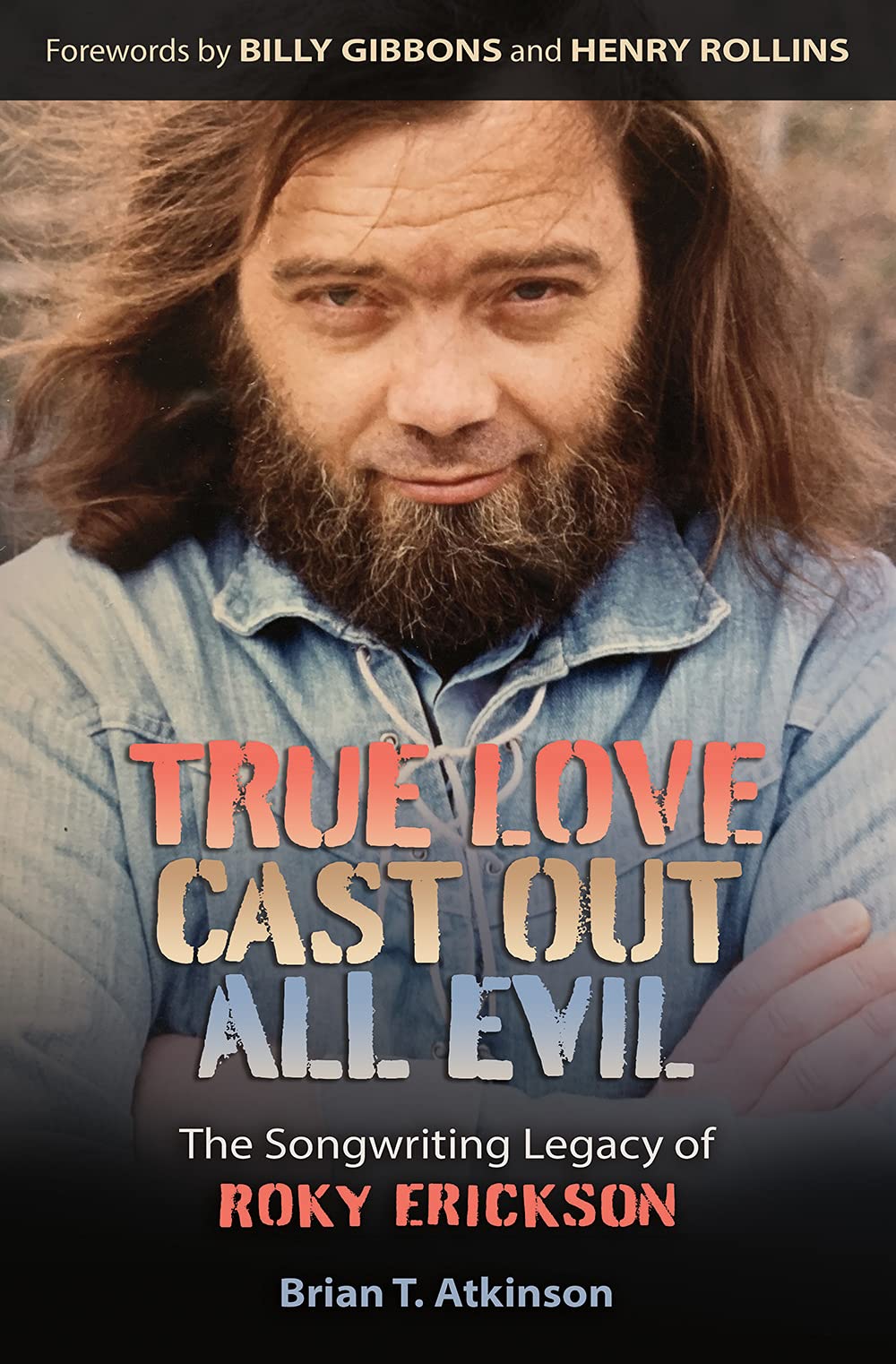 Brian T. Atkinson (author)True Love Cast Out All Evil: The Songwriting Legacy of Roky Erickson (John and Robin Dickson Series in Texas Music, sponsored by the Center for Texas Music History, Texas State University)