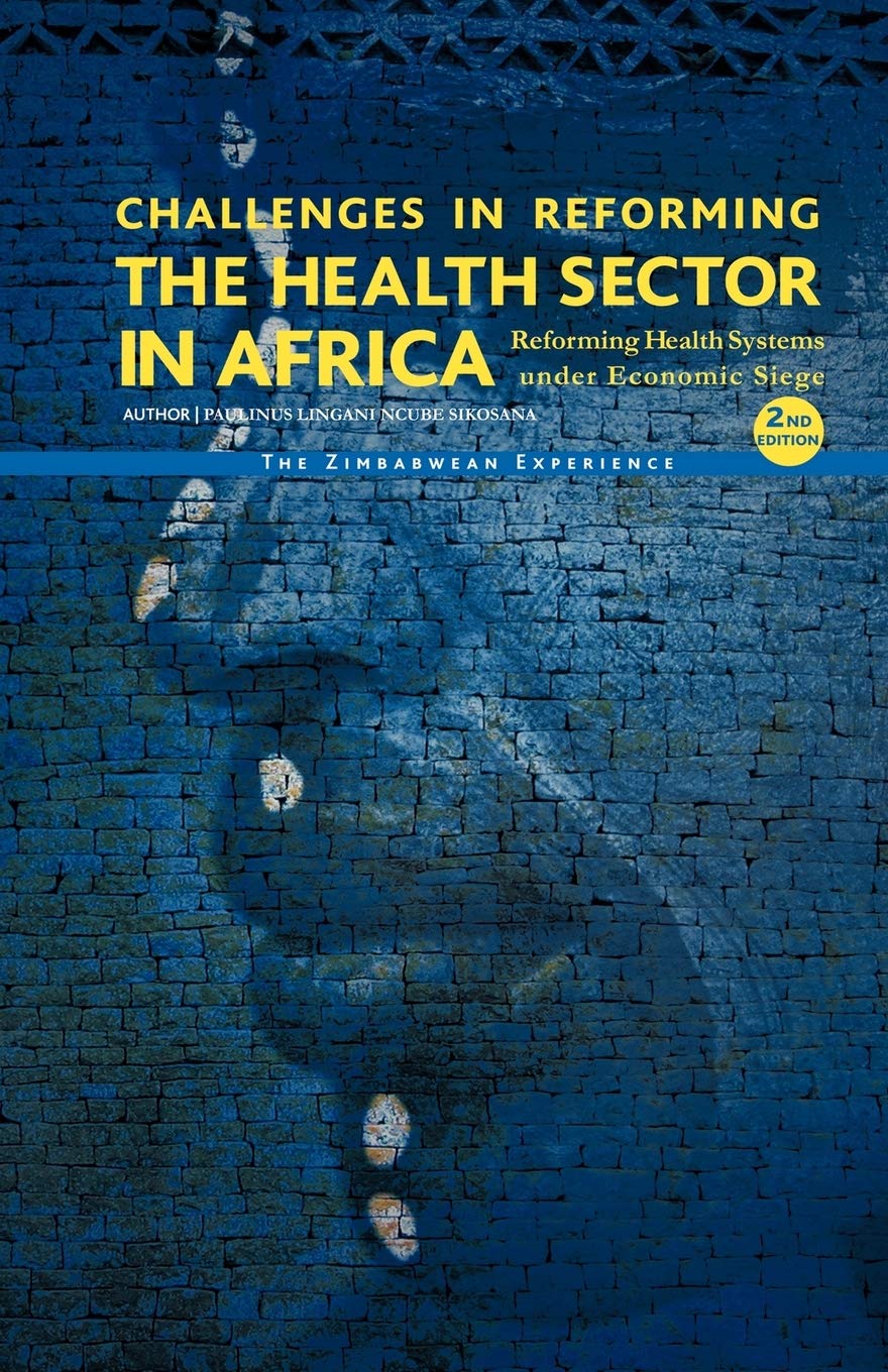 Challenges in Reforming the Health Sector in Africa (second edition): Reforming Health Systems Under Economic Siege, the Zimbabwean Experience