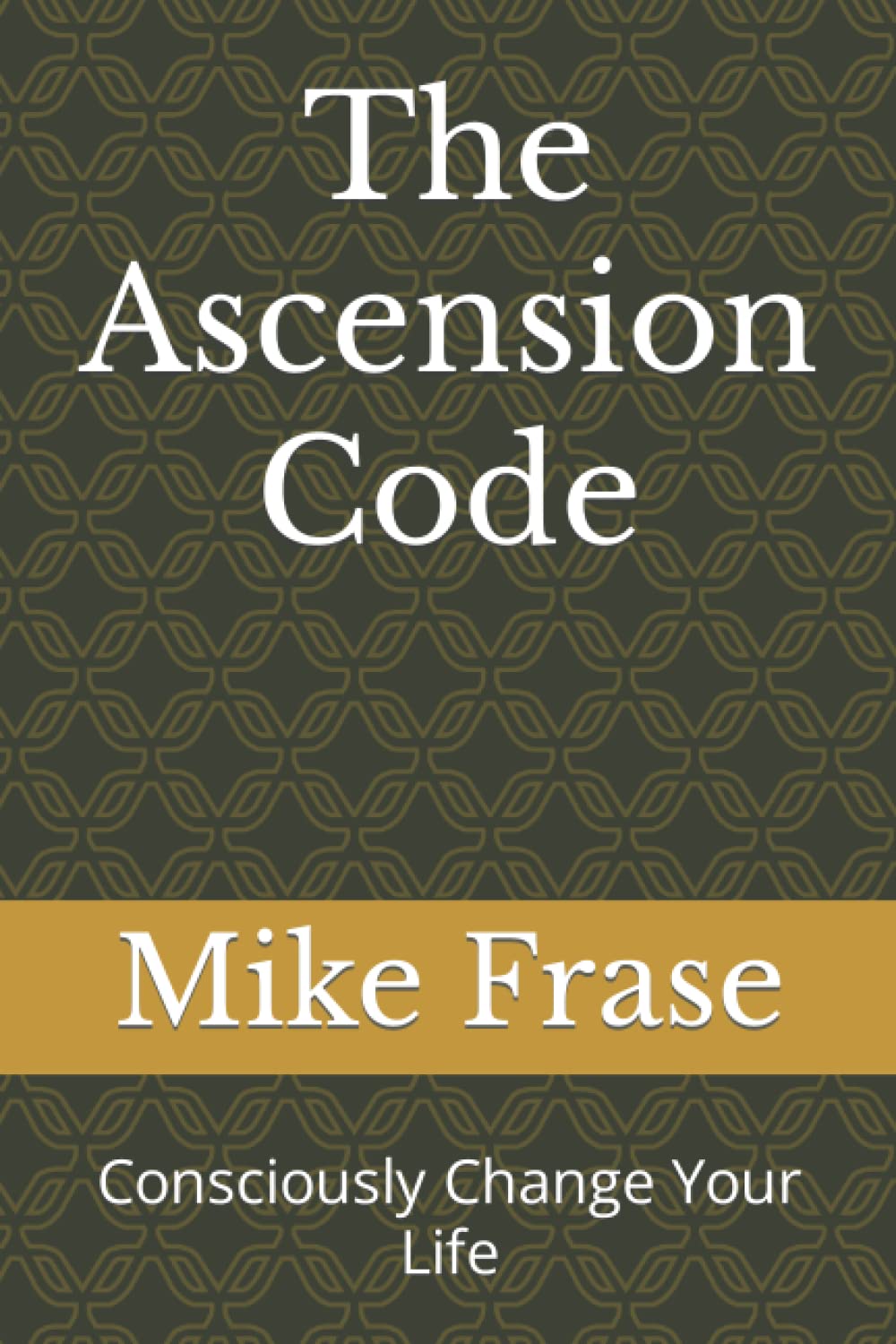 The Ascension Code: Consciously Change Your Life: 2 (Awakening of Christ Consciousness through Healed Divine Feminine)