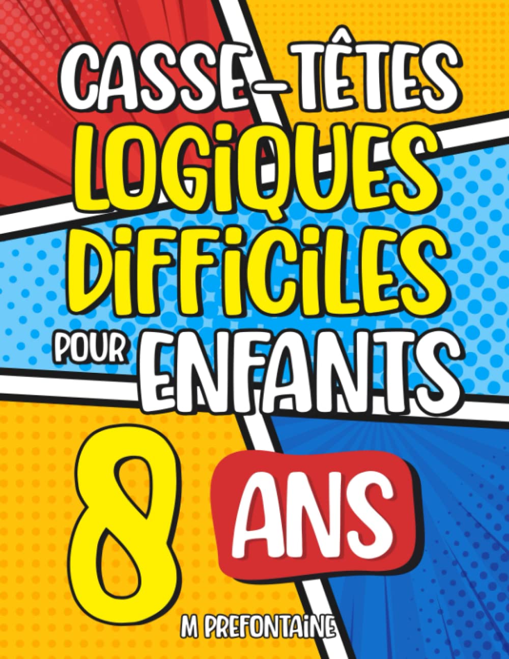 Casse-Têtes Logiques Difficiles pour Enfants de 8 ans: Plus de 200 jeux pour enfants (Jeux de réflexion pour enfants)