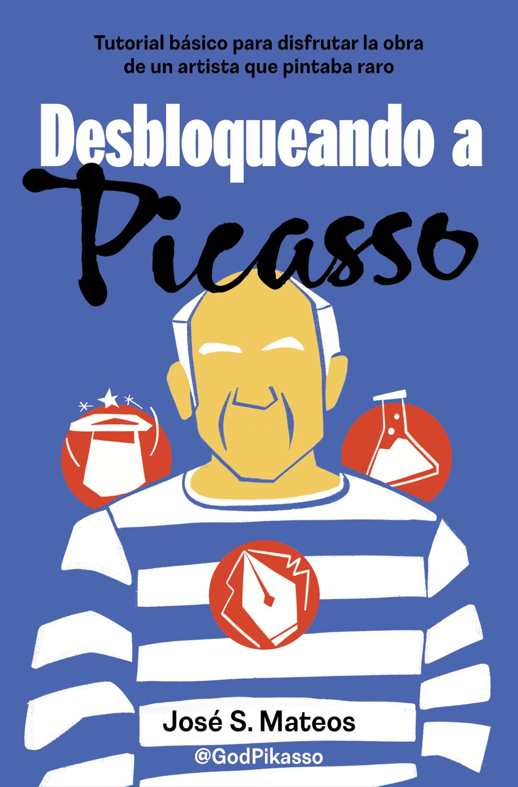 Desbloqueando a Picasso: Tutorial básico para disfrutar la obra de un artista que pintaba raro (Somos B)