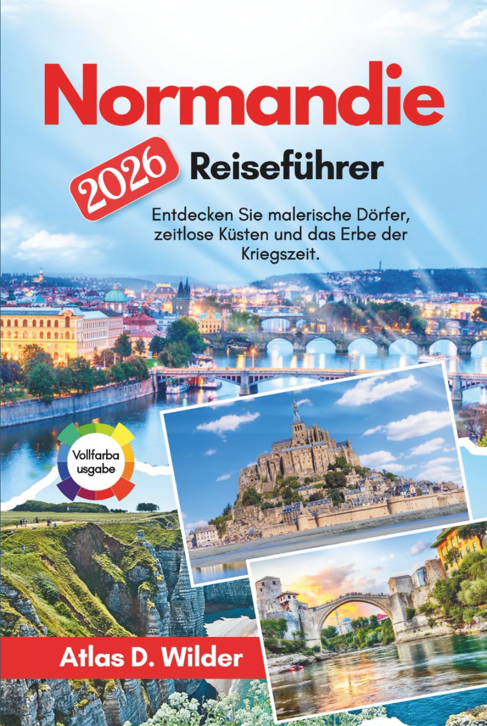 Normandie Reiseführer 2026: Entdecken Sie malerische Dörfer, zeitlose Küsten und das Erbe der Kriegszeit.