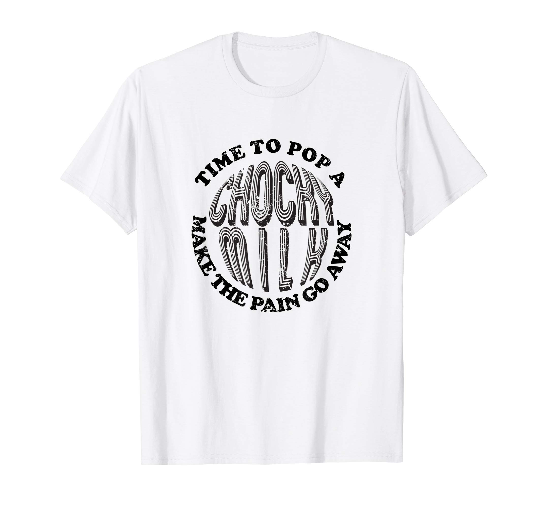 Pop A Chocky Milk Make Pain Go Away Meme T-Shirt