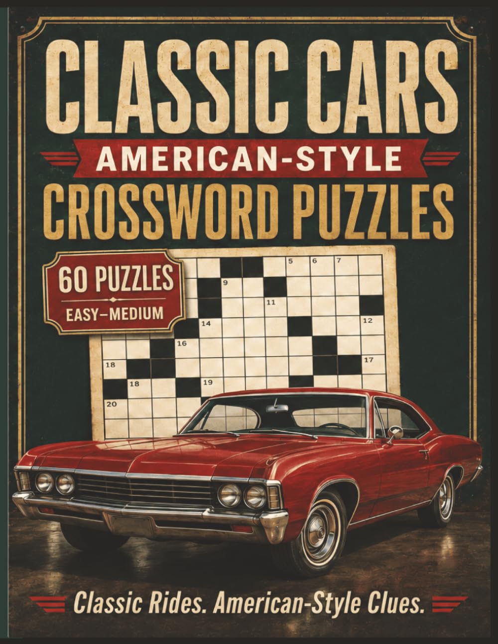 Large Print Classic Cars Crossword Puzzle Book: Easy-to-Read Clue Puzzles about Muscle Cars, Hot Rods, and Vintage Automobiles, 8.5x11 inches, 60 Puzzles. Great for road trips and garage downtime.