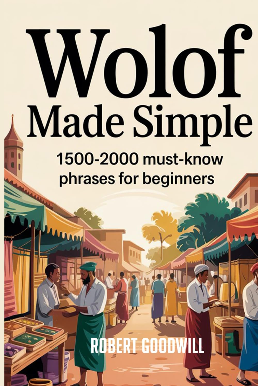 WOLOF MADE SIMPLE: 1500-2000 Must-Know Phrases For Beginners