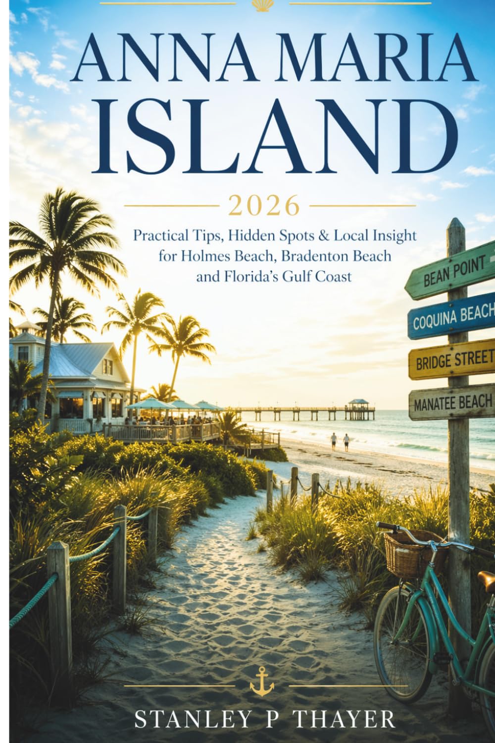 Anna Maria Island Travel Guide 2026: Practical Tips, Hidden Spots & Local Insight for Holmes Beach, Bradenton Beach and Florida’s Gulf Coast