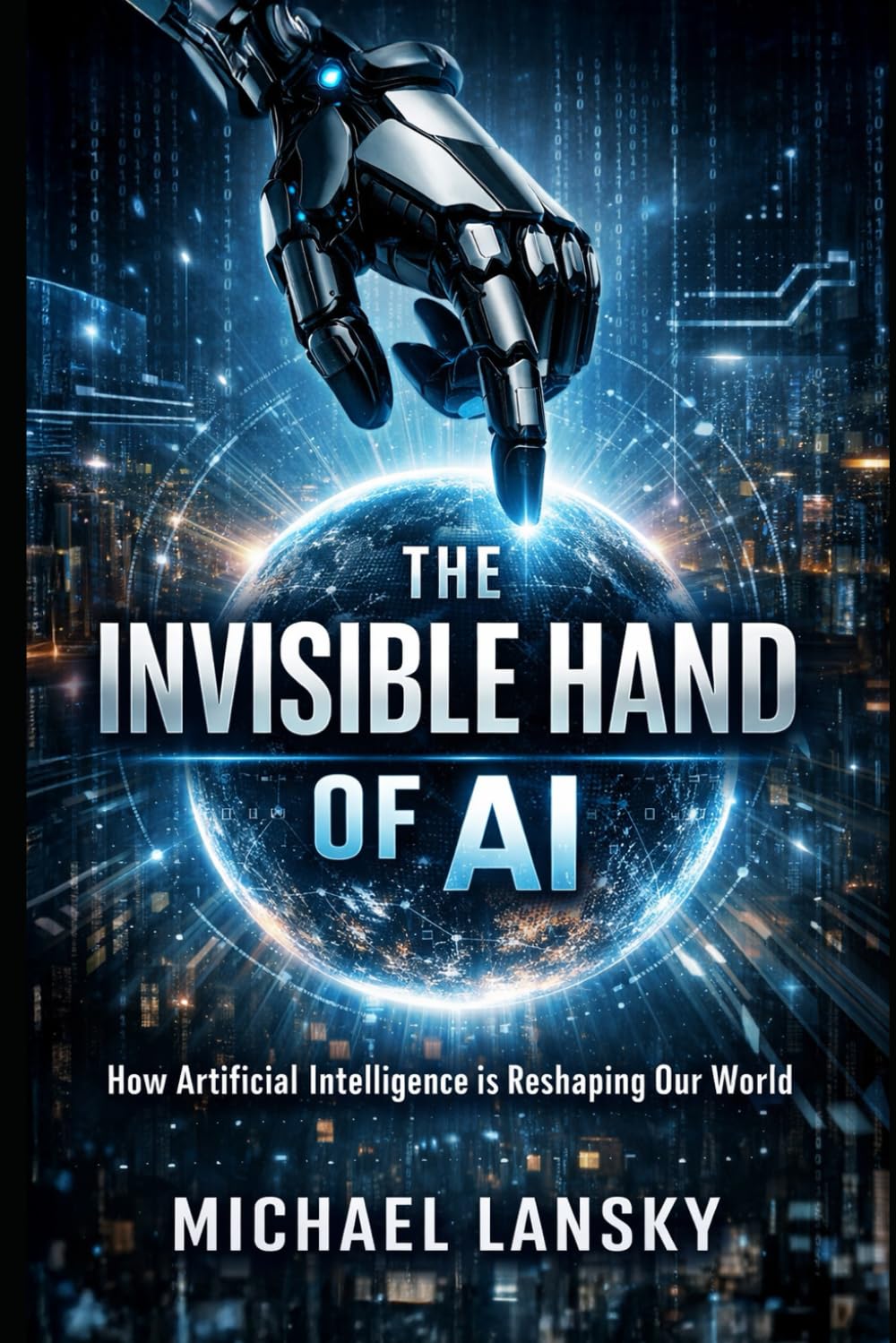 The Invisible Hand of AI: How Artificial Intelligence Is Reshaping Our World