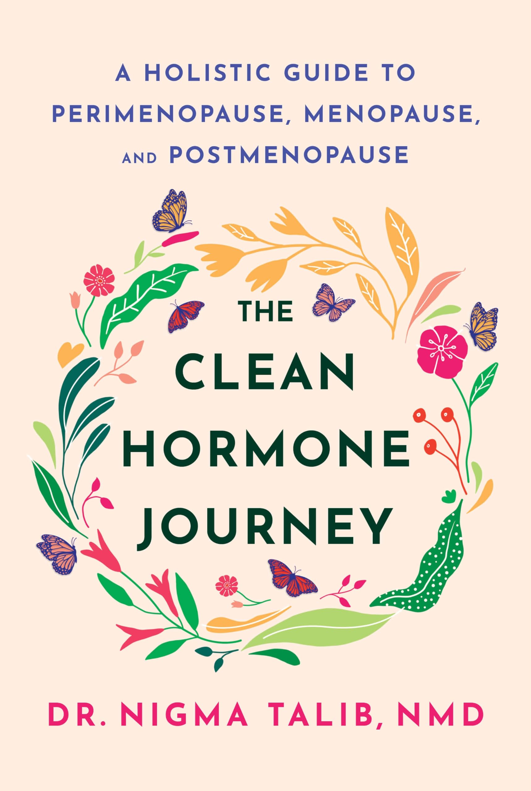 The Clean Hormone Journey: A Holistic Guide to Perimenopause, Menopause, and Post-menopause