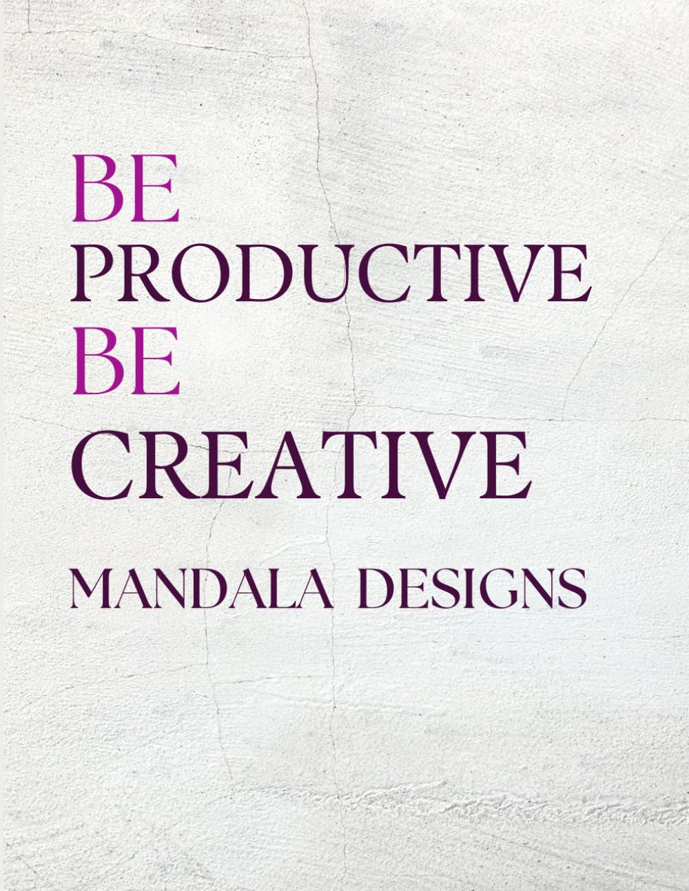 Mandala Designs: BE PRODUCTIVE, BE CREATIVE