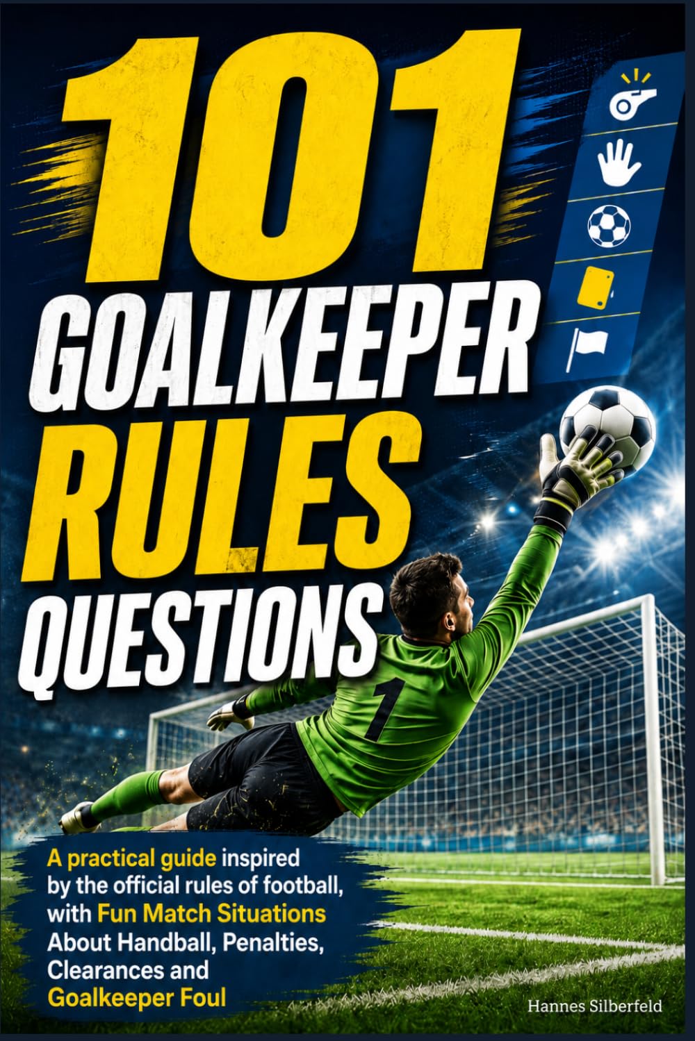 101 Goalkeeper Rules Questions - The Perfect Football Gift for Boys: A practical guide inspired by the official rules of football, with Fun Match ... Penalties, Clearances and Goalkeeper Foul