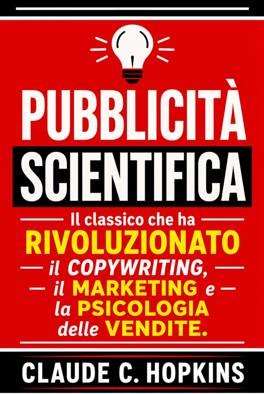 Pubblicità Scientifica: Il Classico che ha Rivoluzionato il Copywriting, il Marketing e la Psicologia delle Vendite