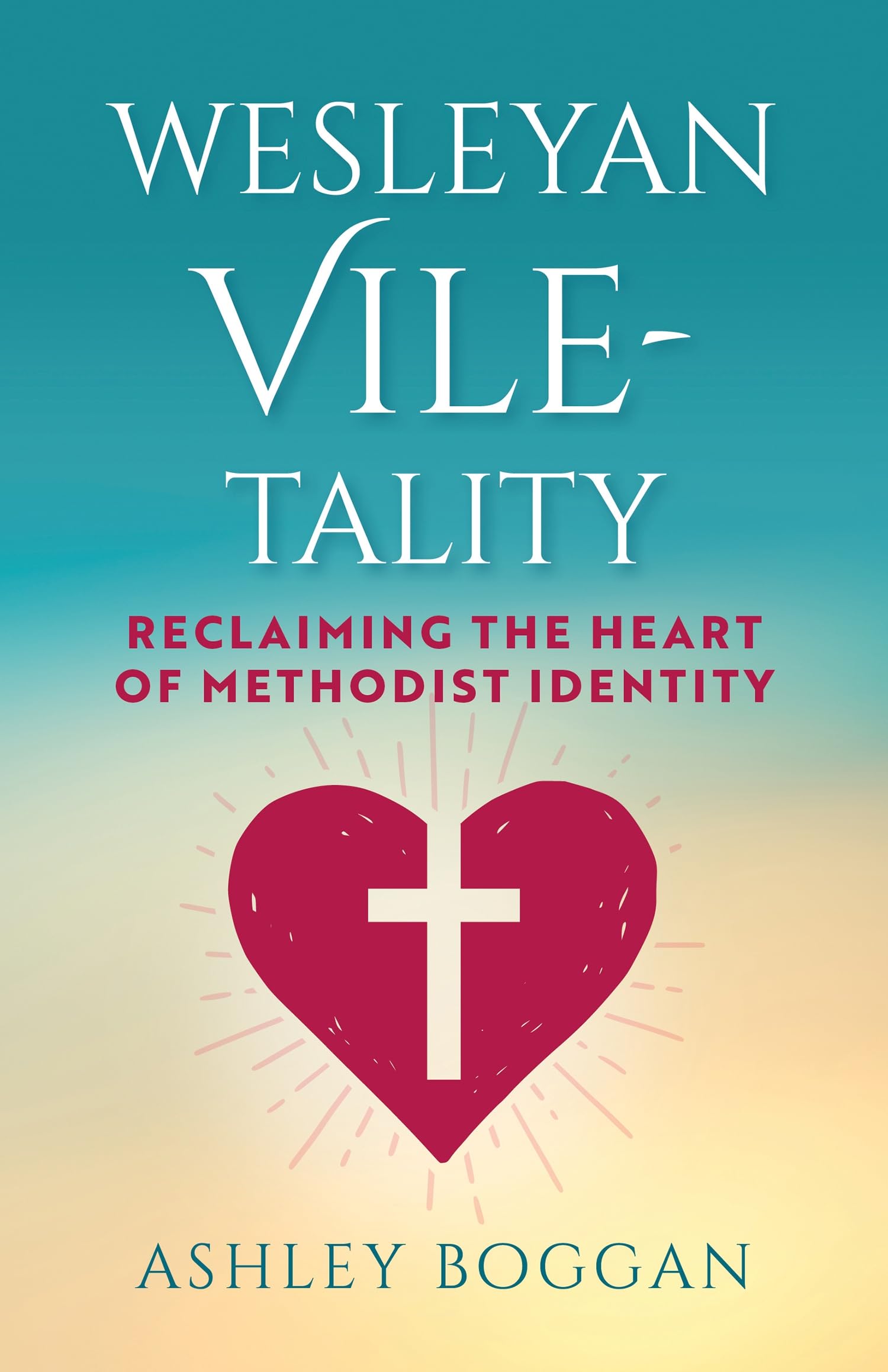 Wesleyan Viletality: Reclaiming the Heart of Methodist Identity