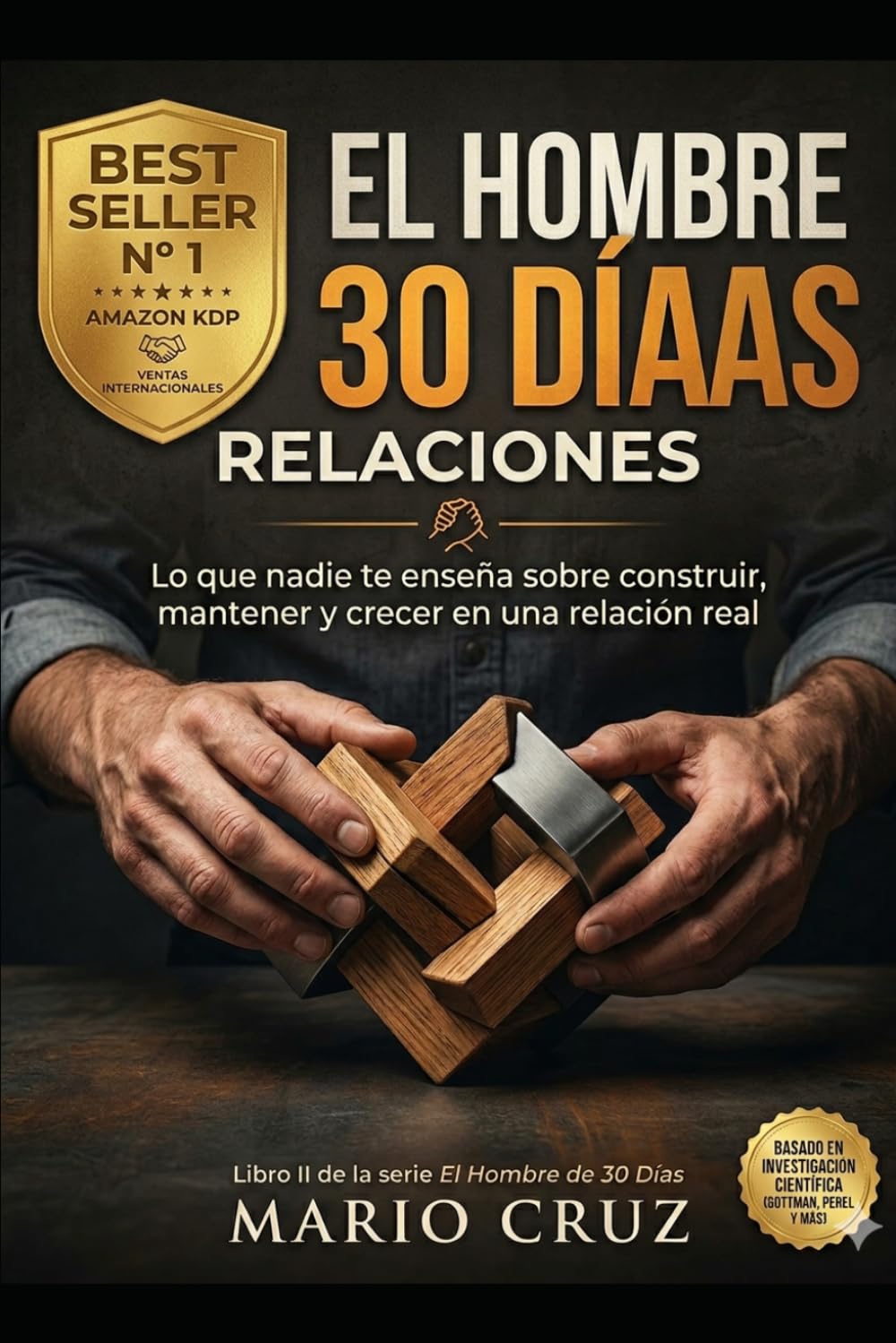 EL HOMBRE DE 30 DÍAS: RELACIONES.: Lo que nadie te enseña sobre construir, mantener y crecer en una relación real.