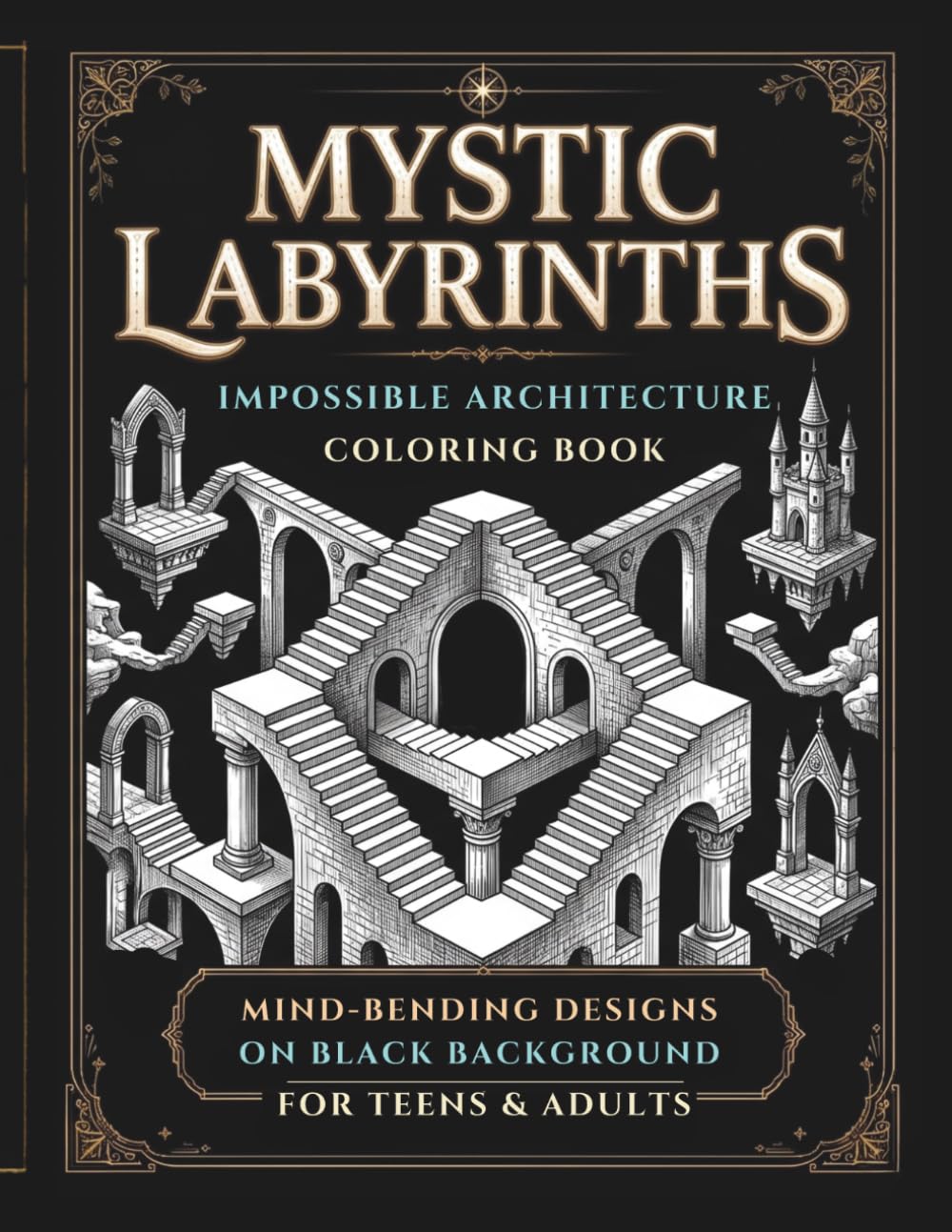 Mystic Labyrinths Coloring Book: 30-Mind-Bending Impossible Worlds to Color for Teens & Adults | Intricate Optical Illusion Designs on Black Background