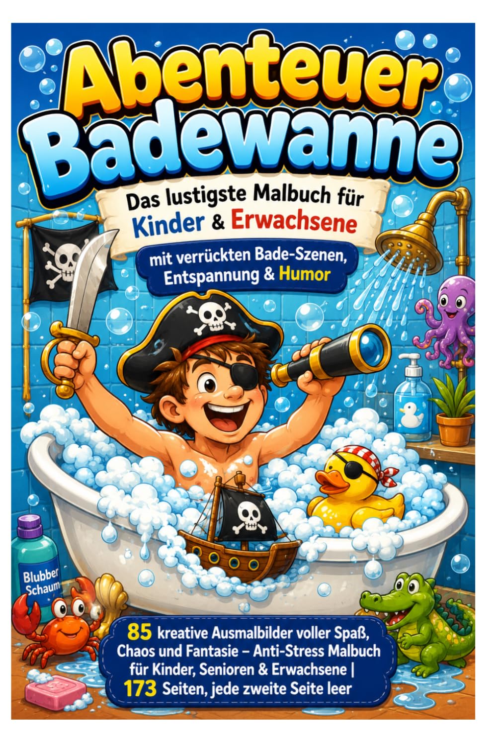 Abenteuer Badewanne – Das lustigste Malbuch für Kinder & Erwachsene mit verrückten Bade-Szenen, Entspannung & Humor: 85 kreative Ausmalbilder voller ... Malbuch für Kinder, Senioren & Erwachsene