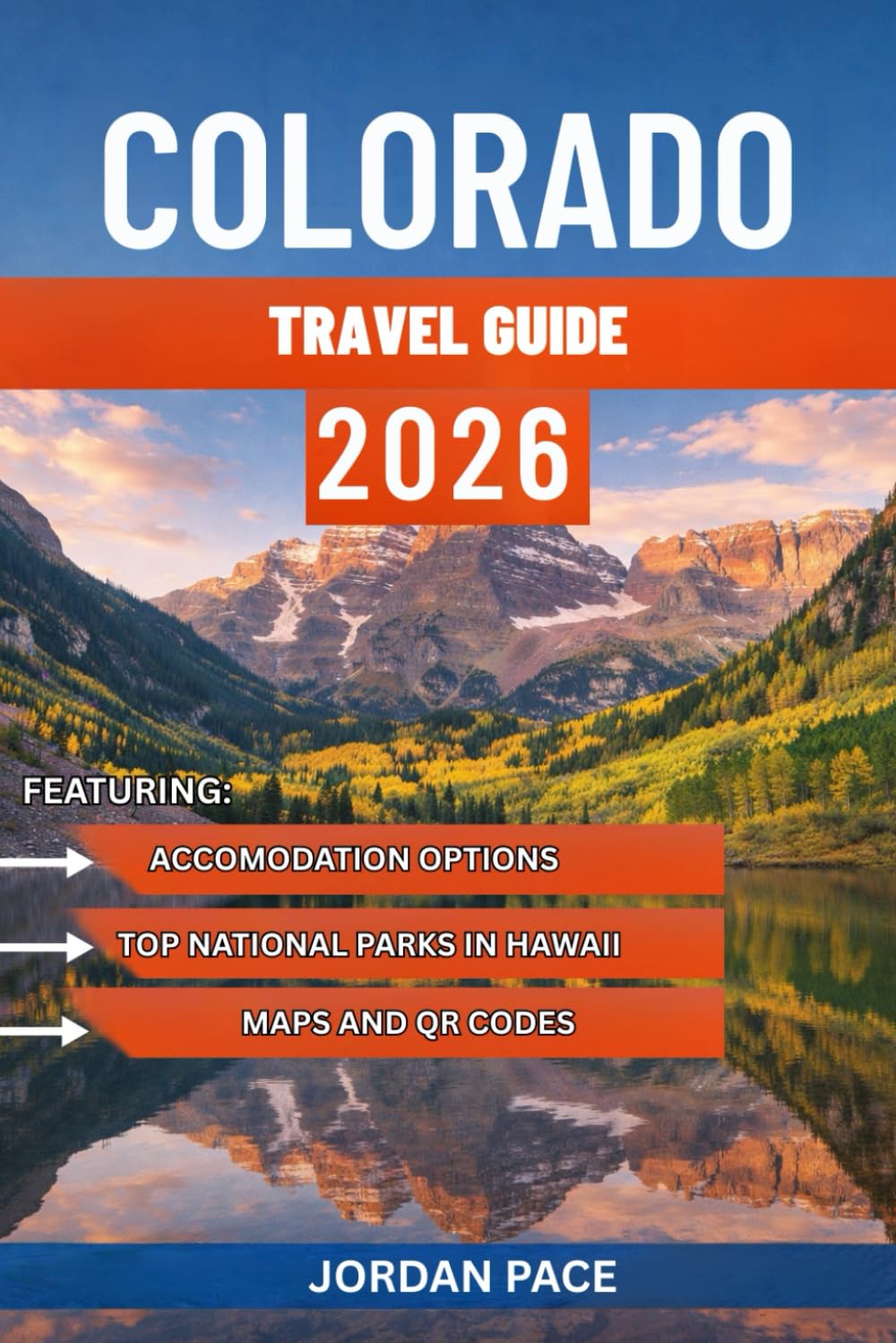 COLORADO TRAVEL GUIDE 2026: Expert Tips Must-Visit Destinations And Adventure Planning For First-Time Visitors (Your Essential Travel Companion)