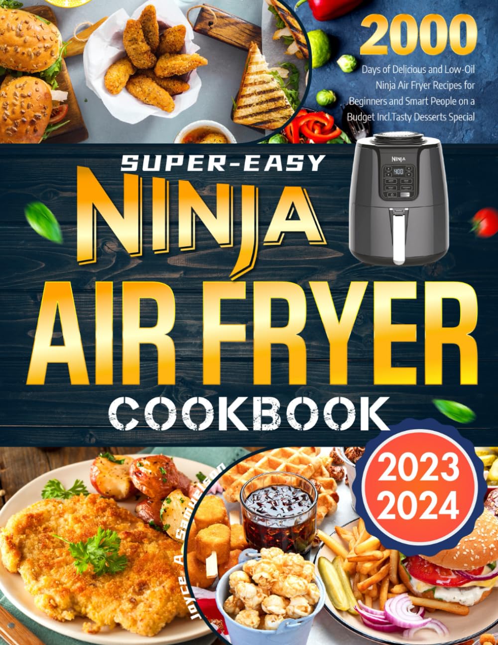 Super-Easy Ninja Air Fryer Cookbook 2023-2024: 2000 Days of Delicious and Low-Oil Ninja Air Fryer Recipes for Beginners and Smart People on a Budget