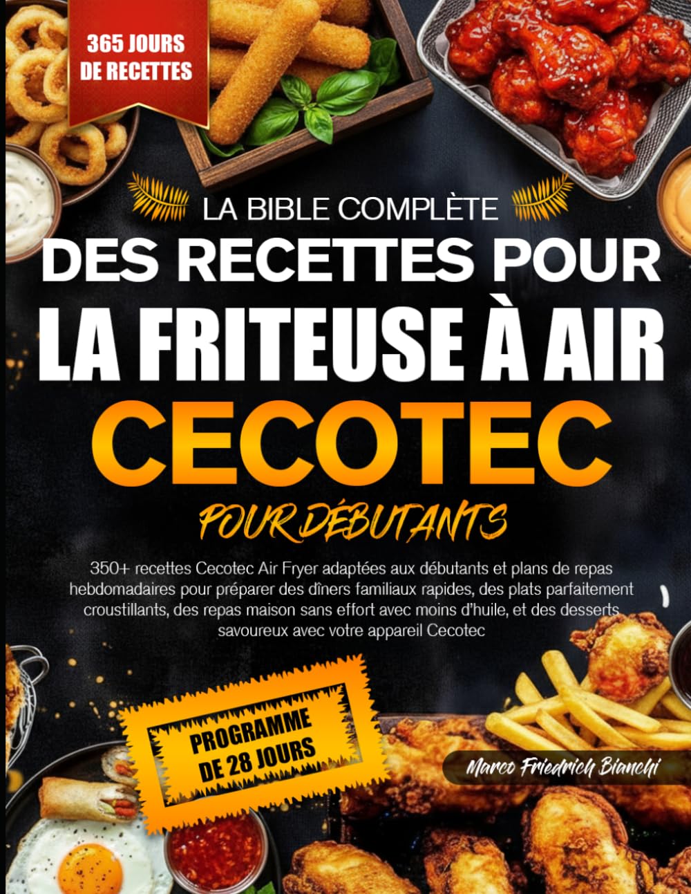 LA BIBLE COMPLÈTE DES RECETTES POUR LA FRITEUSE À AIR CECOTEC POUR DÉBUTANTS: 350+ recettes Cecotec Air Fryer adaptées aux débutants et plans de repas ... des plats parfaitement croustillants, des
