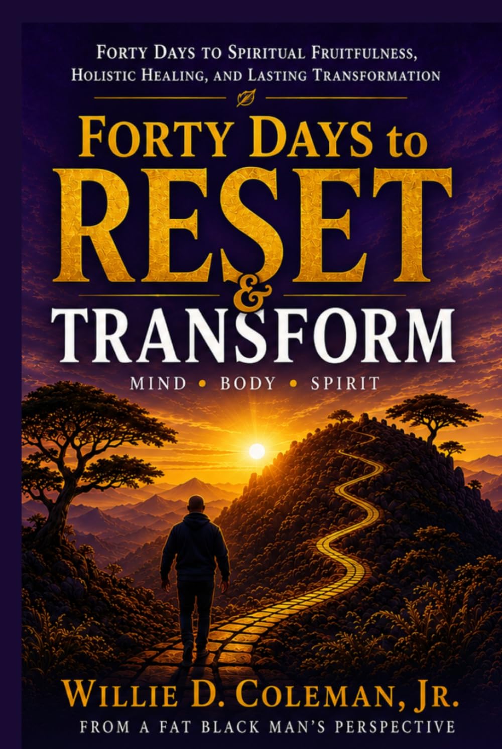 Forty Days to Reset & Transform: A Faith-Based Journey to Spiritual Renewal, Holistic Healing and Lasting Transformation