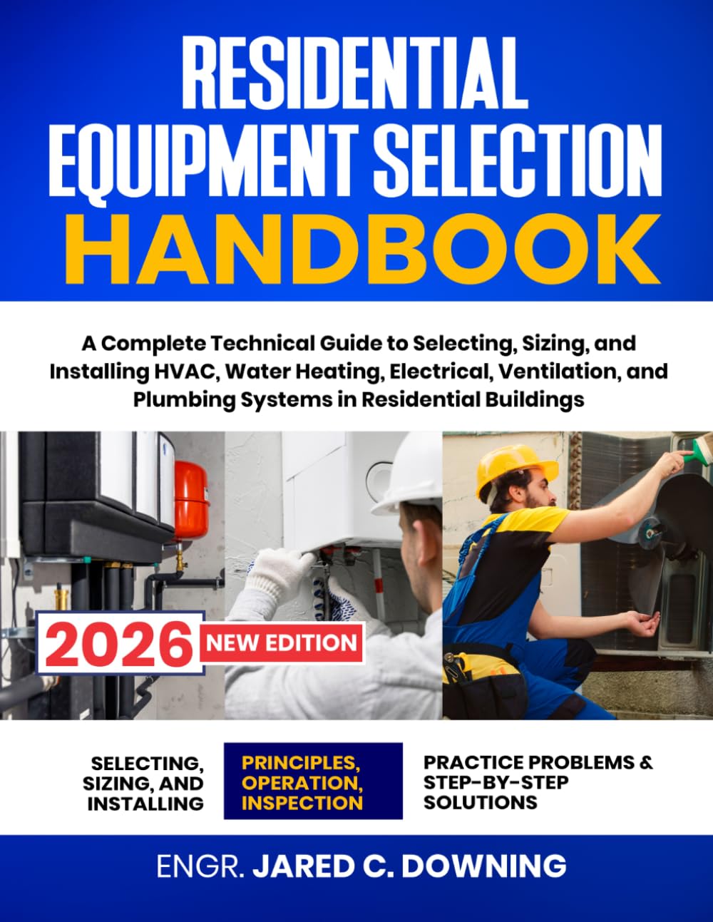 Residential Equipment Selection Handbook: A Complete Technical Guide to Selecting, Sizing, and Installing HVAC, Water Heating, Electrical, Ventilation, and Plumbing Systems in Residential Buildings