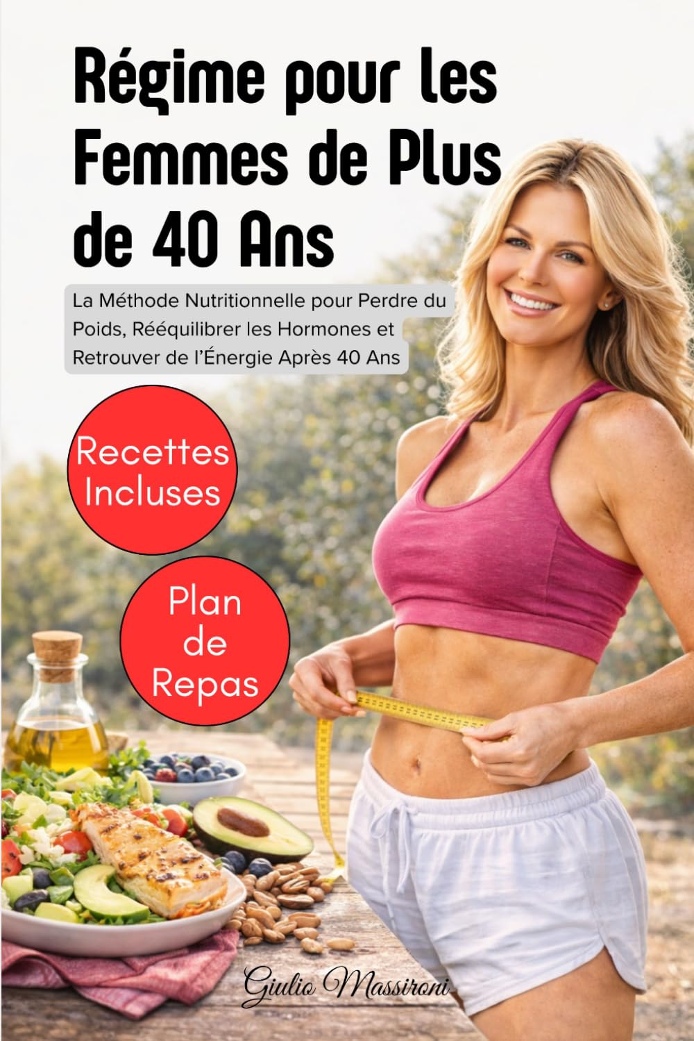Régime pour les Femmes de Plus de 40 Ans: La Méthode Nutritionnelle pour Perdre du Poids, Rééquilibrer les Hormones et Retrouver de l’Énergie Après 40 Ans