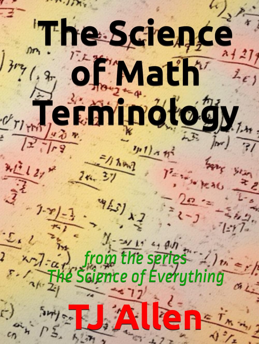 The Science of Math Terminology: from the series The Science of Everything