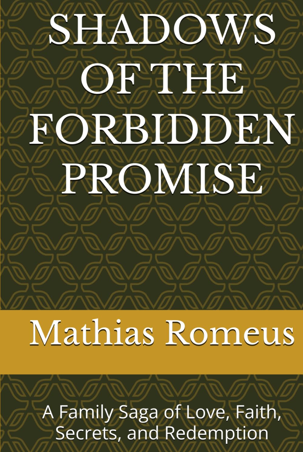 SHADOWS OF THE FORBIDDEN PROMISE: A Family Saga of Love, Faith, Secrets, and Redemption