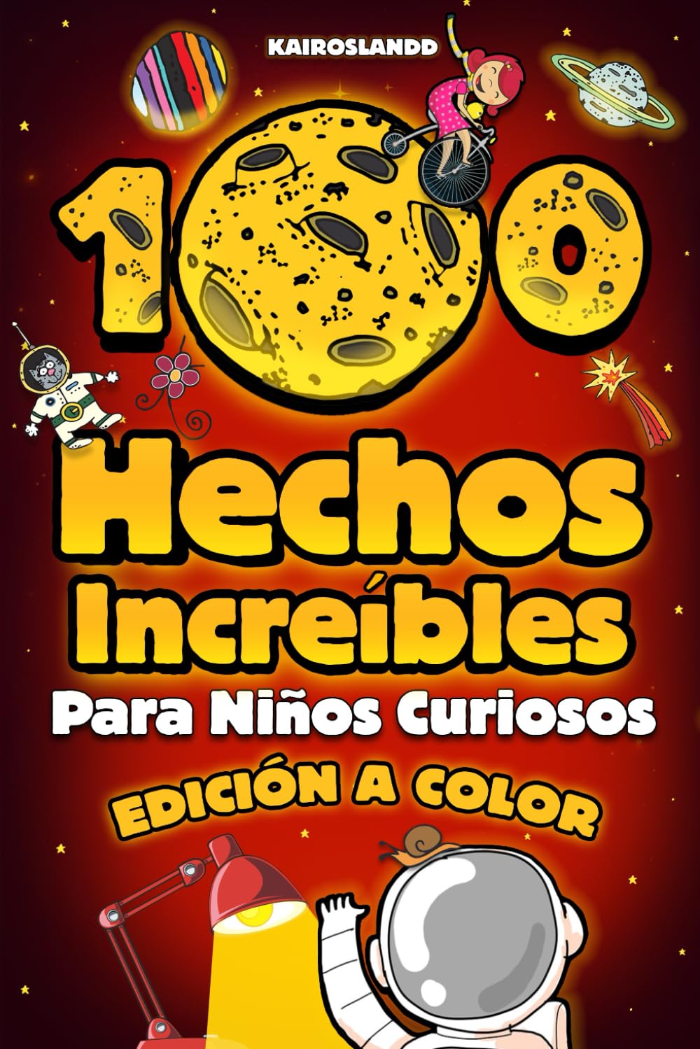 100 Hechos Increíbles Para Niños Curiosos: Una Colección Hilarante de las Cosas más Extrañas, Raras y Verdaderas que Debes Saber | Incluye Bonus y Questionario Final