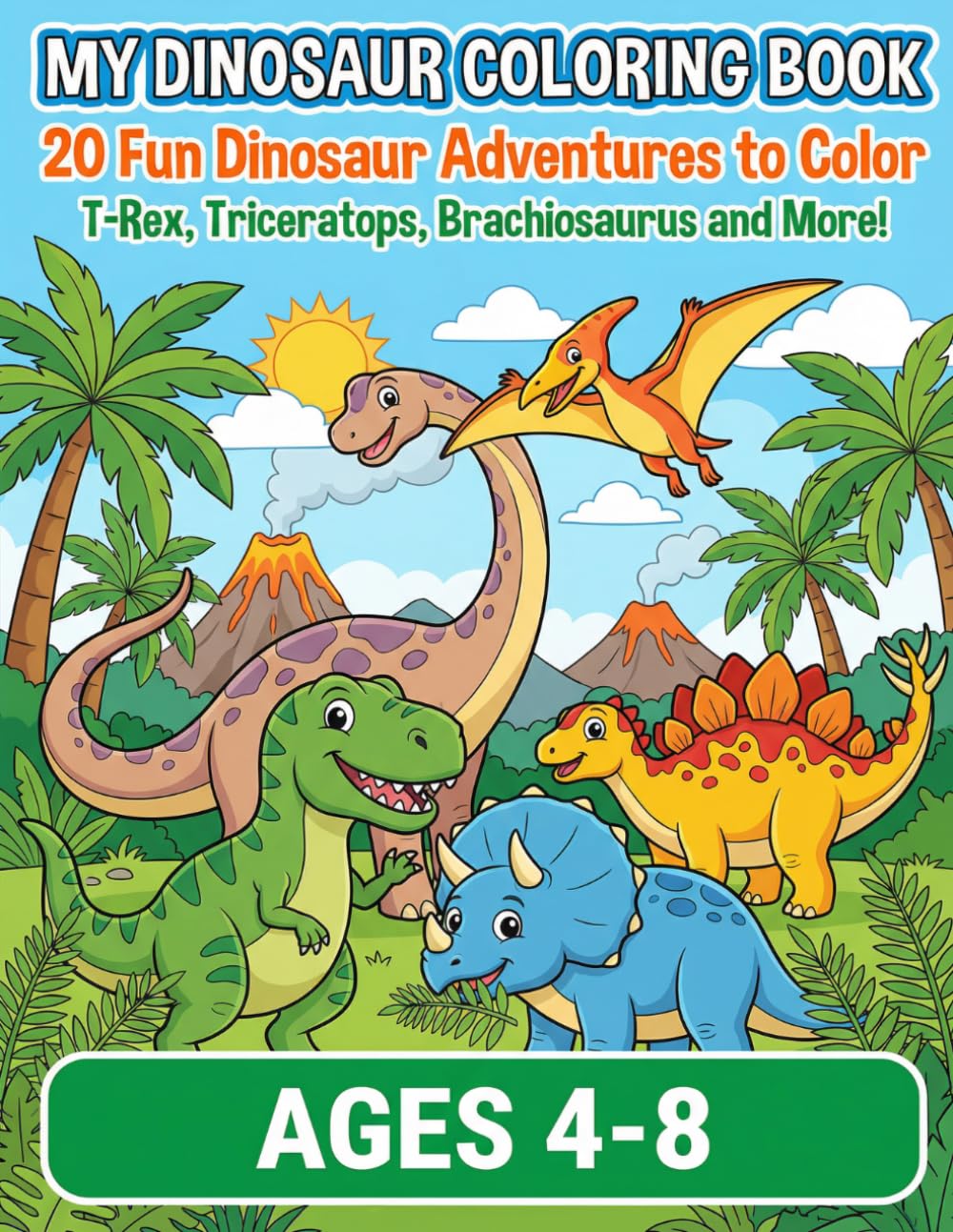 My Dinosaur Coloring Book for Kids Ages 4-8: 20 Fun Dinosaur Adventures to Color — T-Rex, Triceratops, Brachiosaurus and More! (My Coloring Book Series)