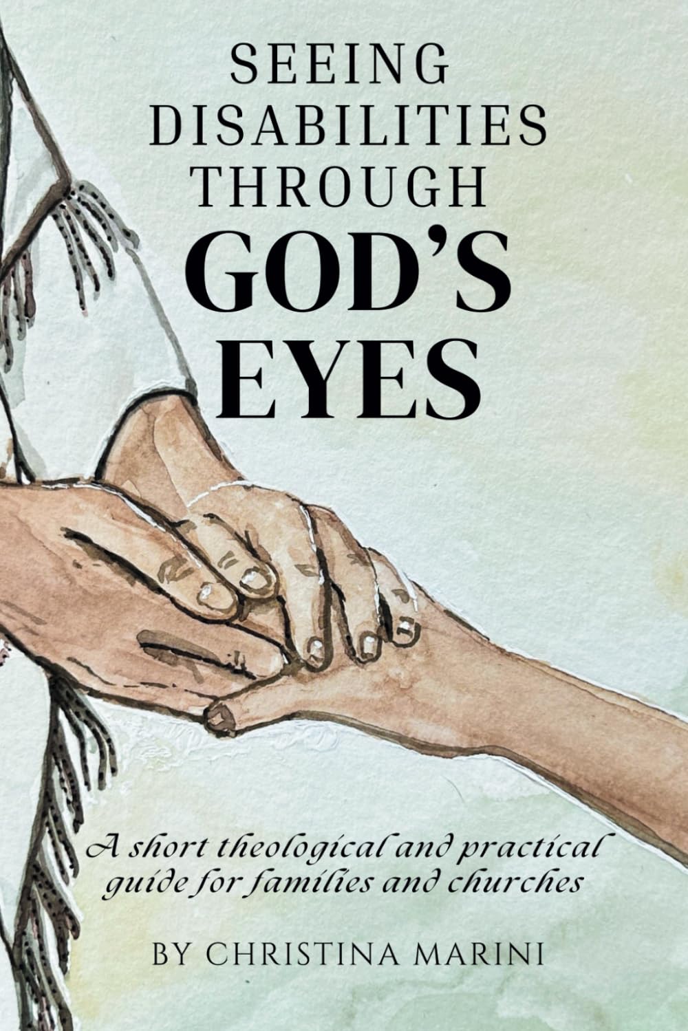 Seeing Disabilities Through God's Eyes: A short theological and practical guide for Christian families and churches