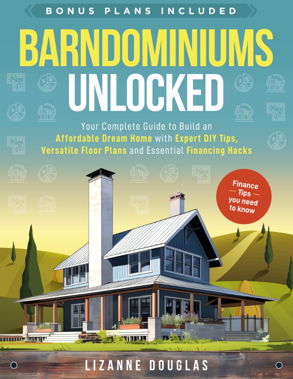 Barndominiums Unlocked: Your Complete Guide to Build an Affordable Dream Home with Expert DIY Tips, Versatile Floor Plans and Essential Financing Hacks