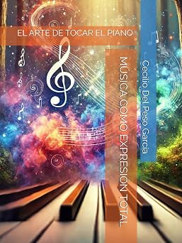 M SICA COMO EXPRESI N TOTAL EL ARTE DE TOCAR EL PIANO El arte de tocar el piano Viaje Musical con Cecilio del Peso