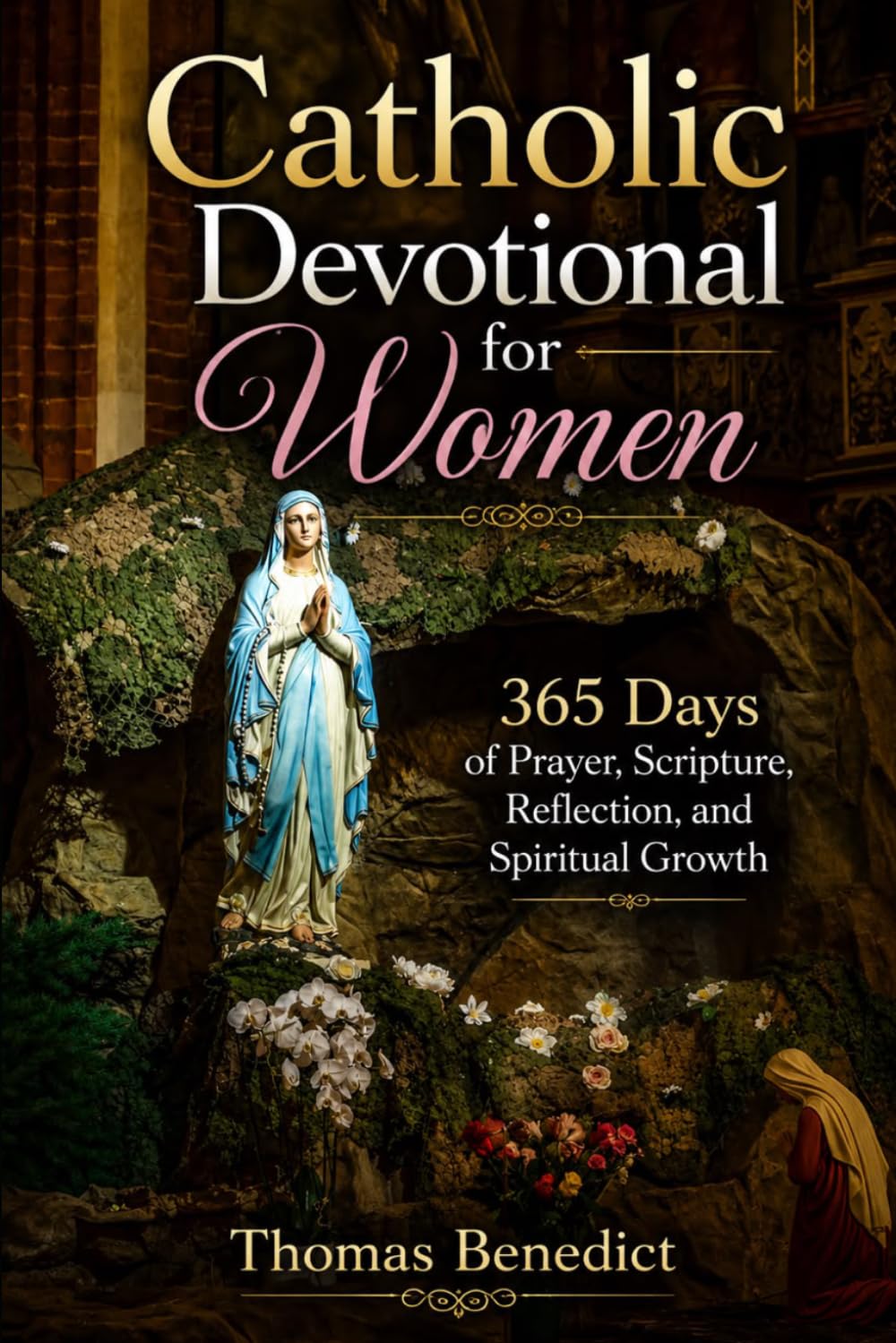 Catholic Devotional for Women: 365 Days of Prayer, Scripture, Reflection, and Spiritual Growth