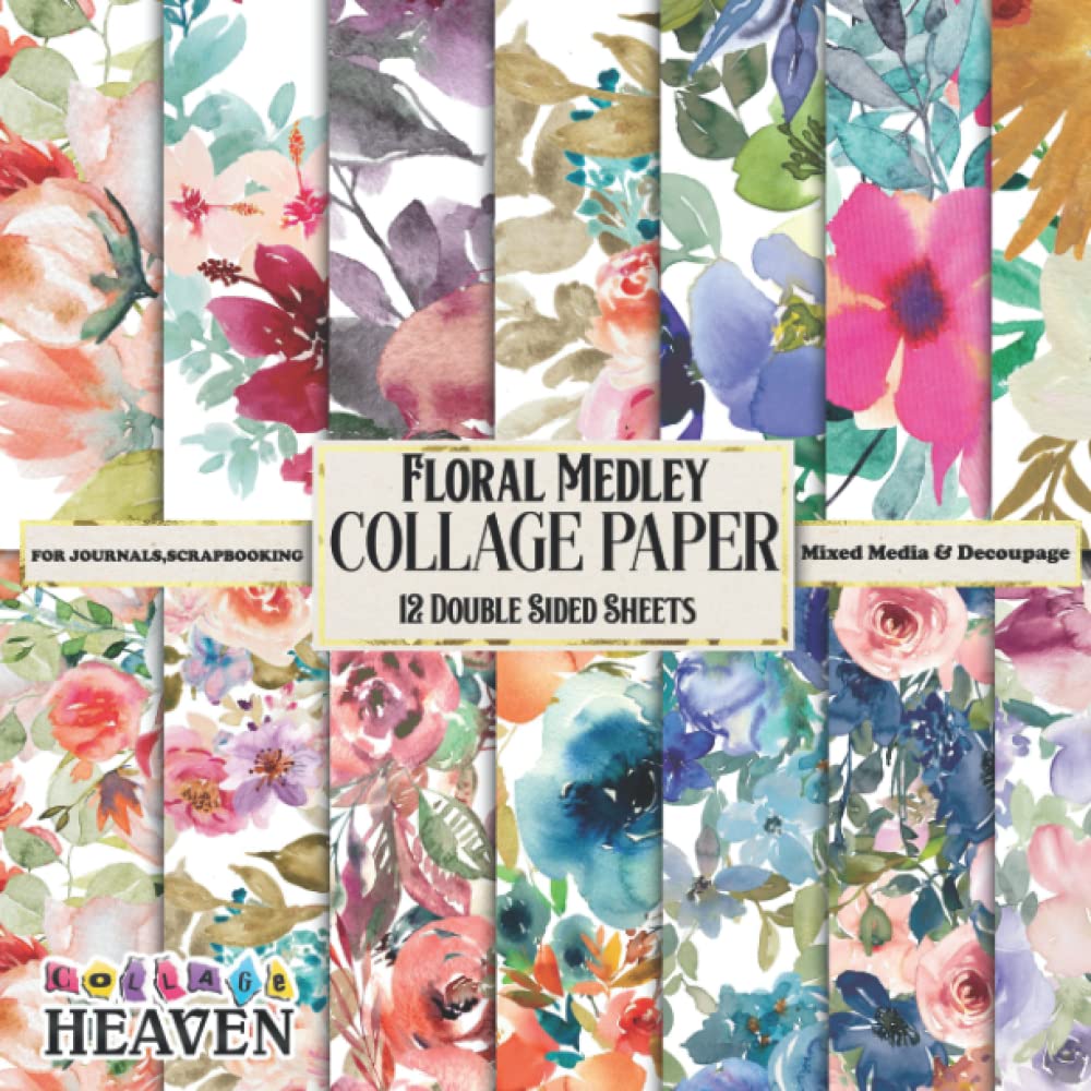 Floral Medley Collage Paper: 12 Gorgeous Double Sided Paper For Collaging, Journaling, Scrapbooking, Decoupage & Mixed Media