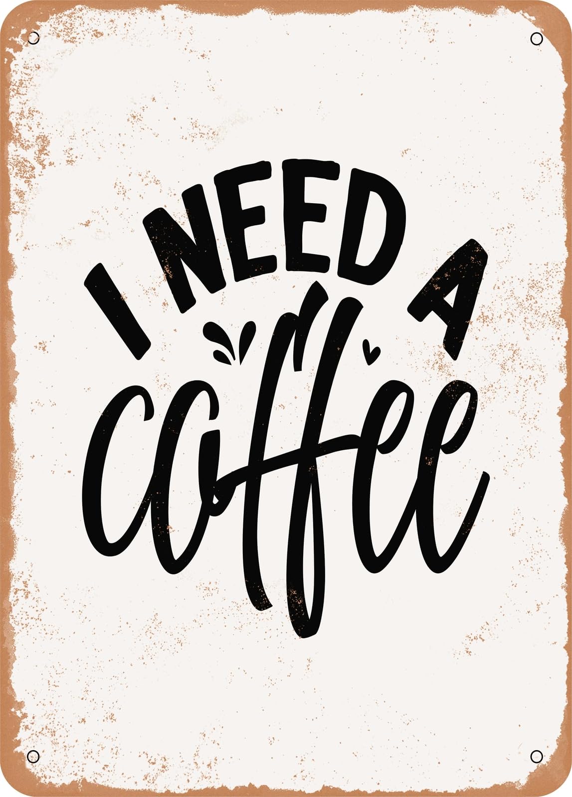 Metal Sign - I Need a Coffee - Vintage Rusty Look home decor