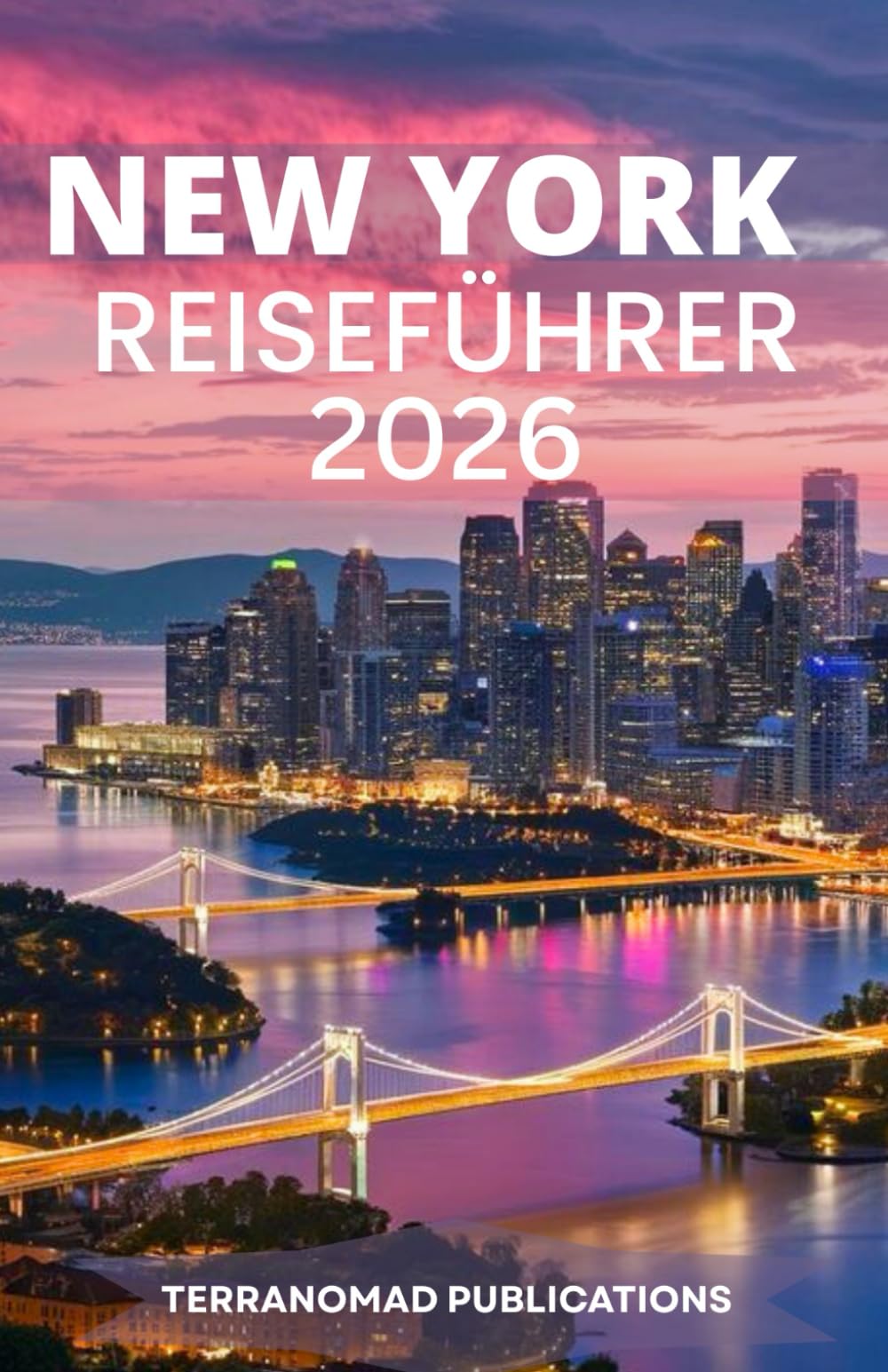 NEW YORK REISEFÜHRER 2026: Ein umfassendes Nachschlagewerk für aktuelle Dienstleistungen, Nahverkehrsangebote und Sehenswürdigkeiten in NYC