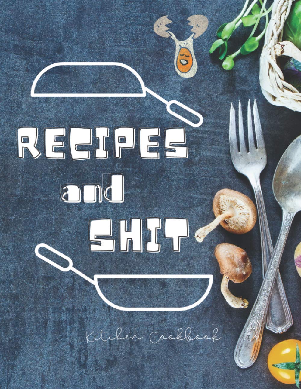 Recipes & Shit: Blank Recipe Journal And Organizer For Recipes | A4 Large Recipe Book for Own Recipes