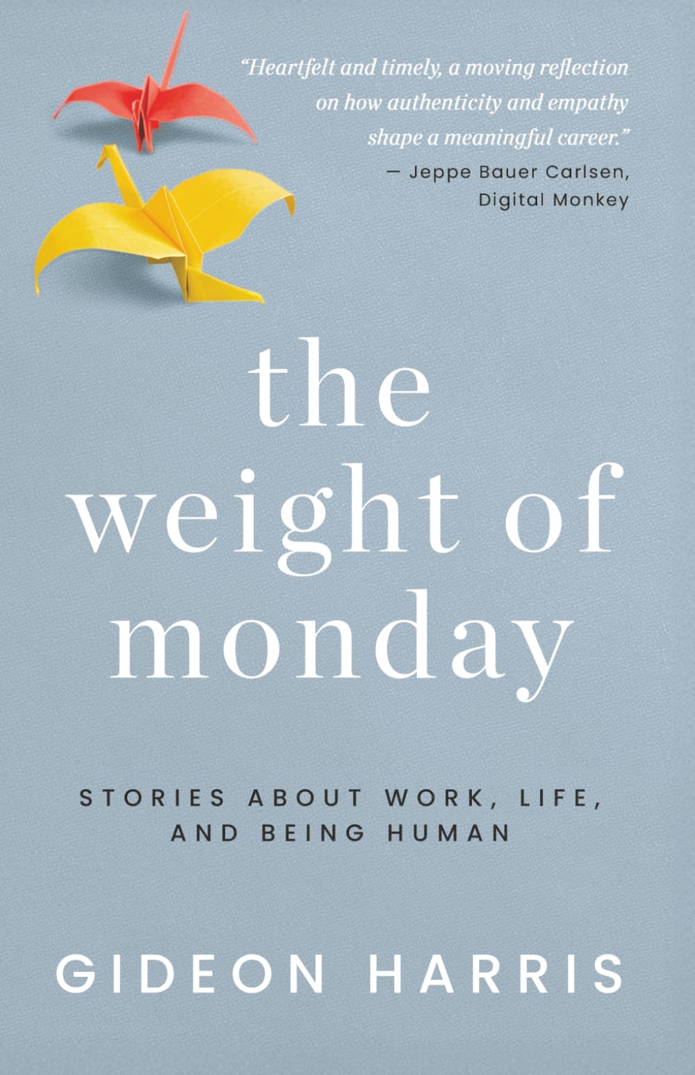 The Weight of Monday: Stories About Work, Life, and Being Human