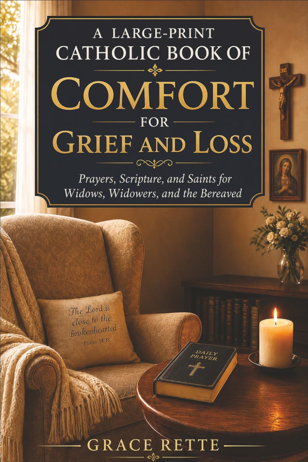 A Large-Print Catholic Book of Comfort for Grief and Loss: Prayers, Scripture, and Saints for Widows, Widowers, and the Bereaved (The Catholic Companion for Seniors)