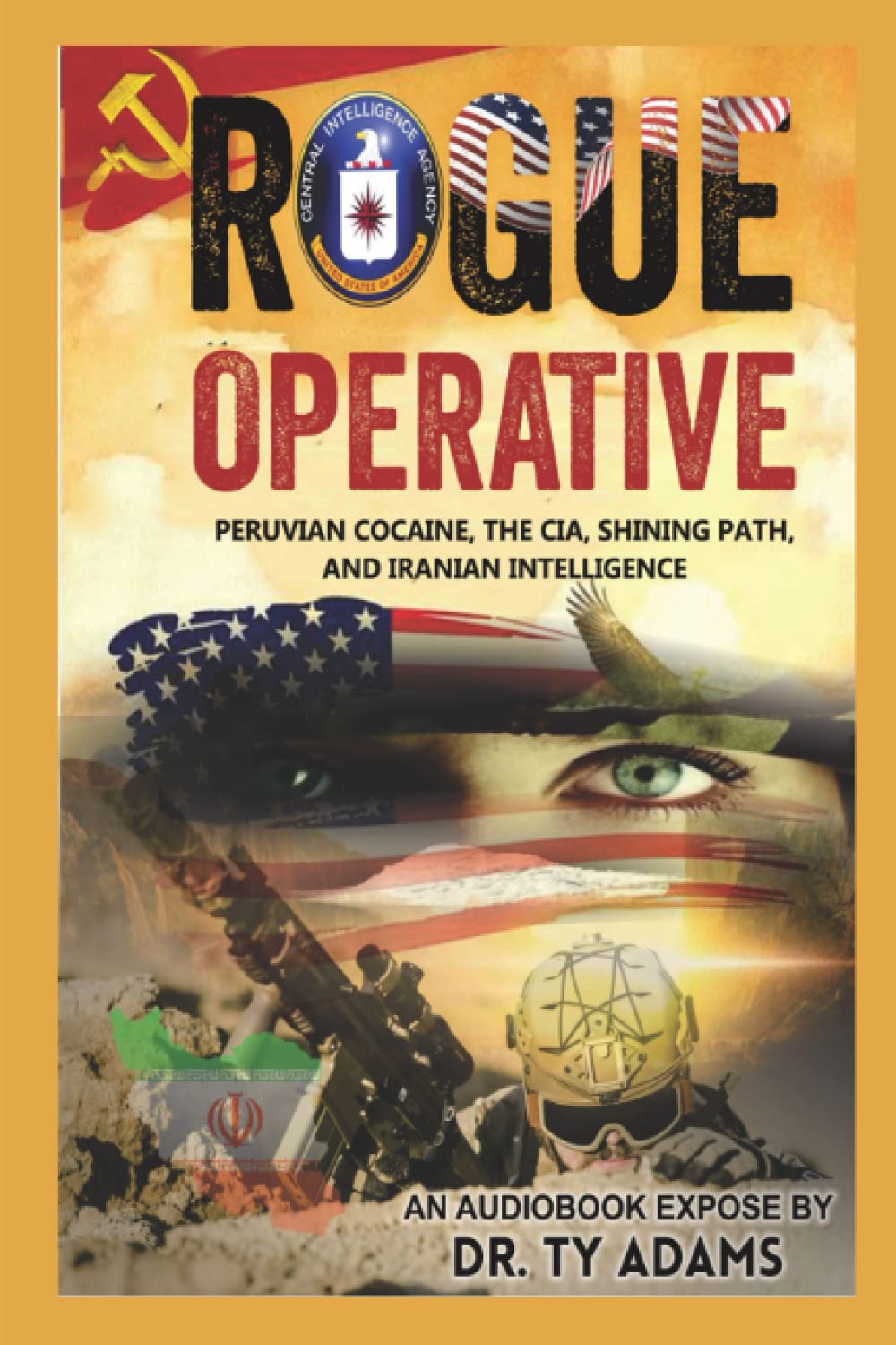 ROGUE OPERATIVE: Peruvian Cocaine, the CIA, Shining Path, and Iranian ...