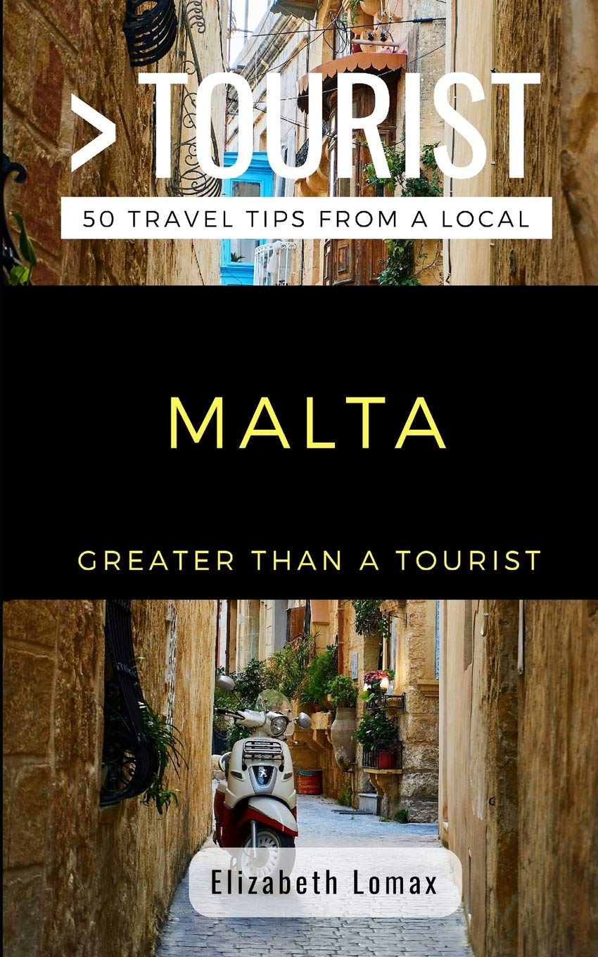 GREATER THAN A TOURIST MALTA: 50 Travel Tips from a Local: 354 (Greater Than a Tourist Europe)