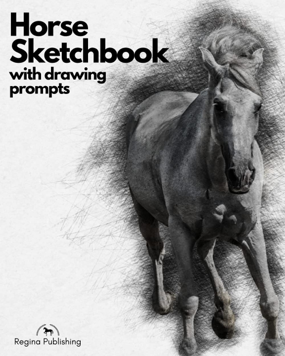 HORSE SKETCHBOOK WITH DRAWING PROMPTS: Over 100 sketchbook prompts for drawing exercises, artists, horse artist, equine art