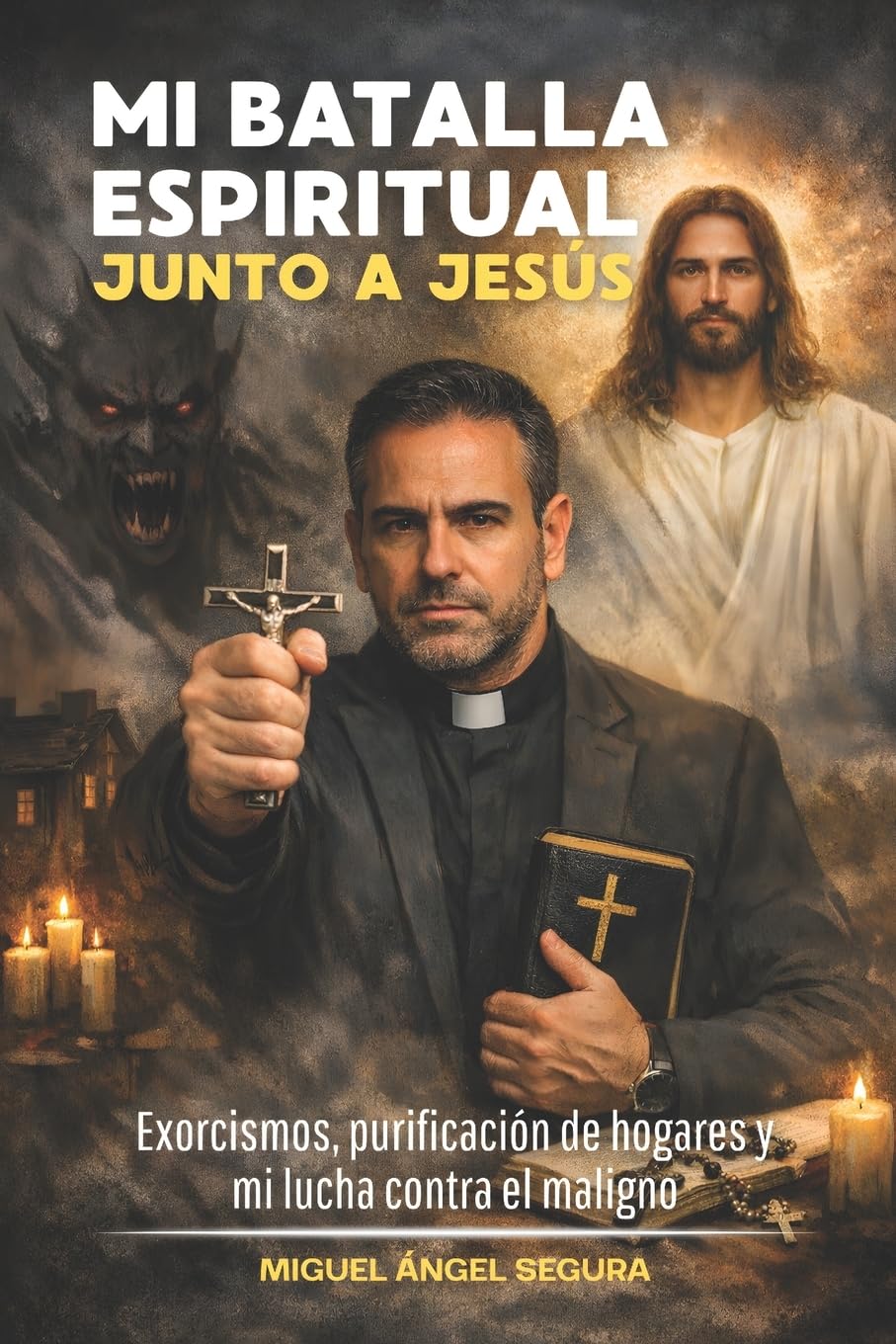 Mi batalla espiritual junto a Jesús: Exorcismos, purificación de hogares y mi lucha contra el maligno (Encuentros con Jesús)