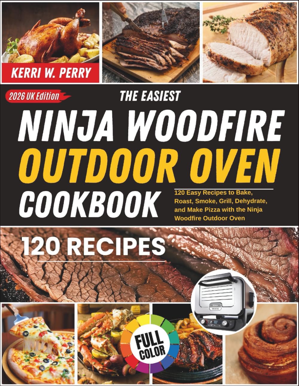 The Easiest Ninja Woodfire Outdoor Oven Cookbook: 120 Easy Recipes to Bake, Roast, Smoke, Grill, Dehydrate, and Make Pizza with the Ninja Woodfire Outdoor Oven