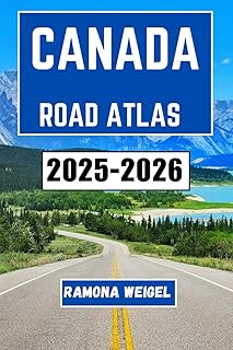 CANADA ROAD ATLAS 2025-2026: A Visual Journey Through Scenic Routes, Historic Landmarks, and Unforgettable Detours Across Provinces and Territories for Curious Explorers and Cross-Country Adventurers