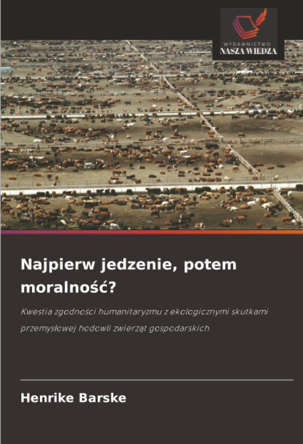 Najpierw jedzenie, potem moralno¿¿?: Kwestia zgodno¿ci humanitaryzmu z ekologicznymi skutkami przemys¿owej hodowli zwierz¿t gospodarskich