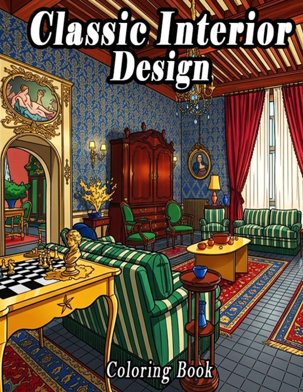 Classic Interior Design Coloring Book: 50 Grand French Château Interiors & Architecture Scenes